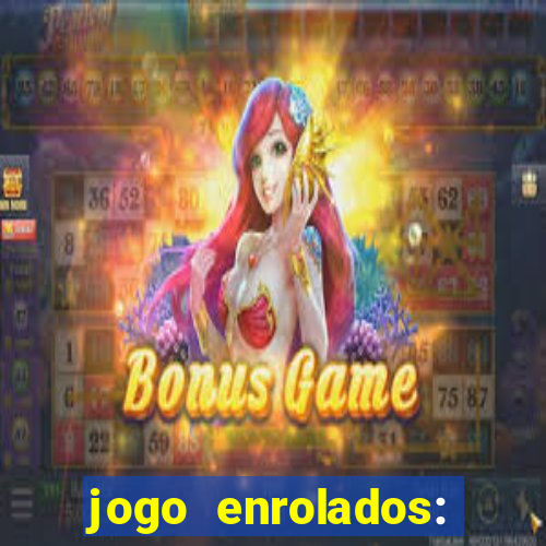 jogo enrolados: problema em dobro